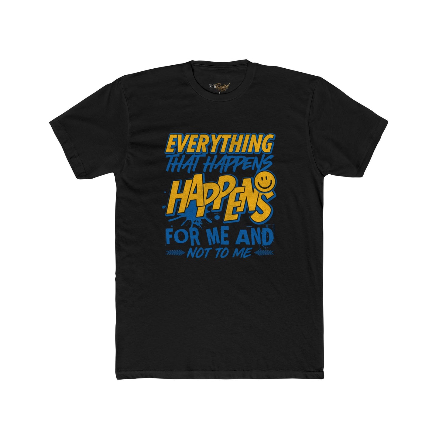 Everything Happens For ME and Not to ME T-Shirt - Adult Unisex (XS-5XL*)