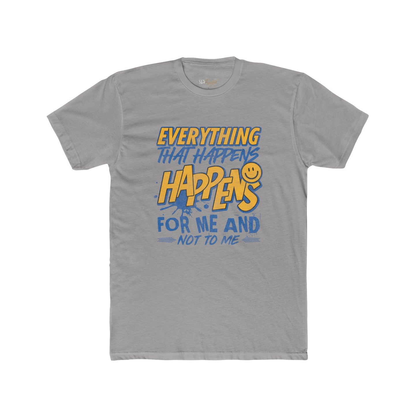 Everything Happens For ME and Not to ME T-Shirt - Adult Unisex (XS-5XL*)